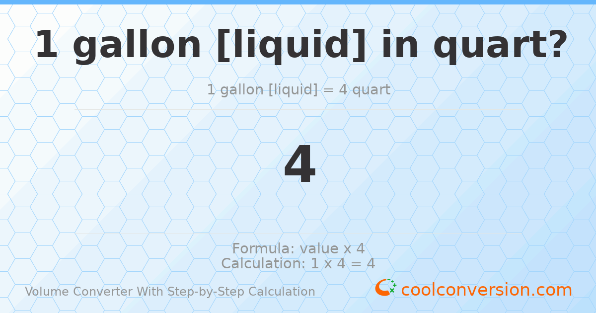 1 gallon [liquid] = 4 quarts
